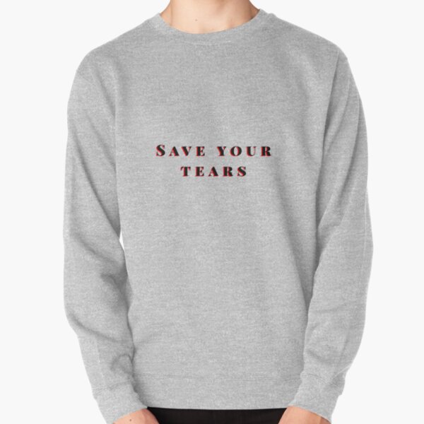 Save your tears The weeknd Pullover Sweatshirt RB3006 product Offical Mac Miller Merch